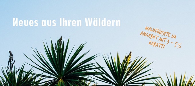 Neues aus Ihren Wäldern - WaldFrüchte im Angebot mit 3-5 % Rabatt!